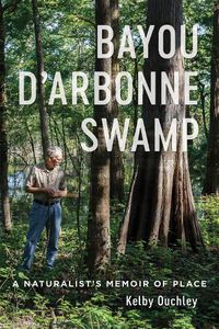 Cover image for Bayou D'Arbonne Swamp: A Naturalist's Memoir of Place