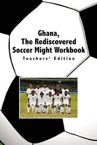 Cover image for Ghana, The Rediscovered Soccer Might Workbook: Teachers' Edition