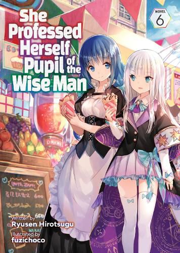Cover image for She Professed Herself Pupil of the Wise Man (Light Novel) Vol. 6