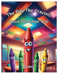 Cover image for The Day The Crayons Saved The School Year