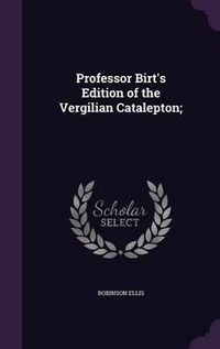 Cover image for Professor Birt's Edition of the Vergilian Catalepton;