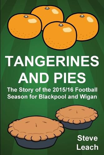 Cover image for Tangerines and Pies: The Story of the 2015/16 Football Season for Blackpool and Wigan