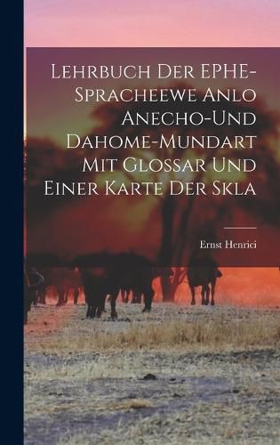 Cover image for Lehrbuch der EPHE-spracheewe Anlo Anecho-und Dahome-mundart mit Glossar und Einer Karte der Skla