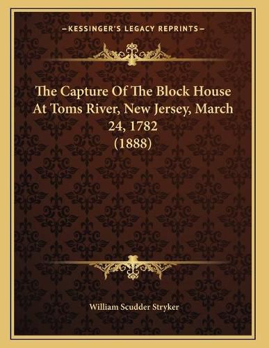 The Capture of the Block House at Toms River, New Jersey, March 24, 1782 (1888)