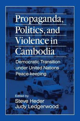 Cover image for Propaganda, Politics and Violence in Cambodia: Democratic Transition Under United Nations Peace-Keeping: Democratic Transition Under United Nations Peace-Keeping