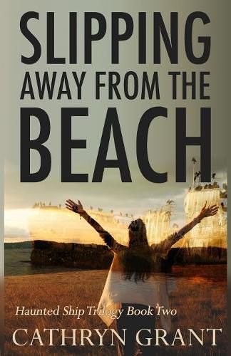 Cover image for Slipping Away from the Beach: The Haunted Ship Trilogy Book Two