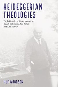 Cover image for Heideggerian Theologies: The Pathmarks of John Macquarrie, Rudolf Bultmann, Paul Tillich, and Karl Rahner