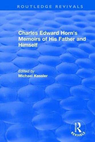 Cover image for Routledge Revivals: Charles Edward Horn's Memoirs of His Father and Himself (2003)