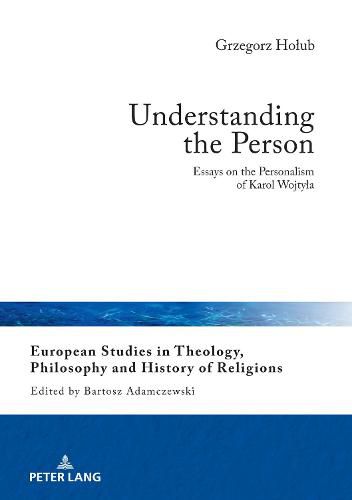 Understanding the Person: Essays on the Personalism of Karol Wojtyla