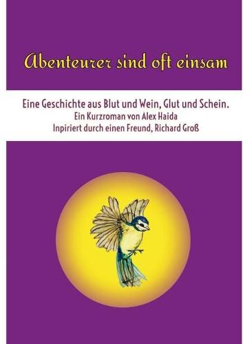 Abenteurer sind oft einsam: Eine Geschichte aus Blut und Wein, Glut und Schein