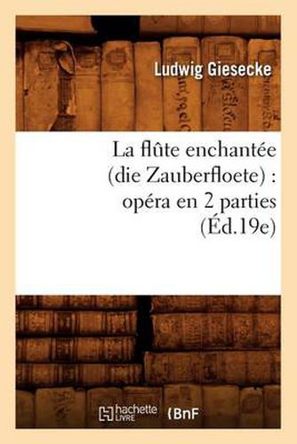 Cover image for La Flute Enchantee (Die Zauberfloete): Opera En 2 Parties (Ed.19e)
