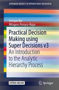 Cover image for Practical Decision Making using Super Decisions v3: An Introduction to the Analytic Hierarchy Process