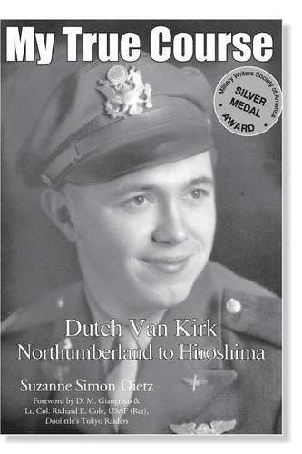 Cover image for My True Course: Dutch Van Kirk Northumberland to Hiroshima