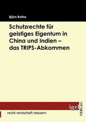 Cover image for Schutzrechte fur geistiges Eigentum in China und Indien - das TRIPS-Abkommen