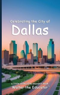 Cover image for Celebrating the City of Dallas