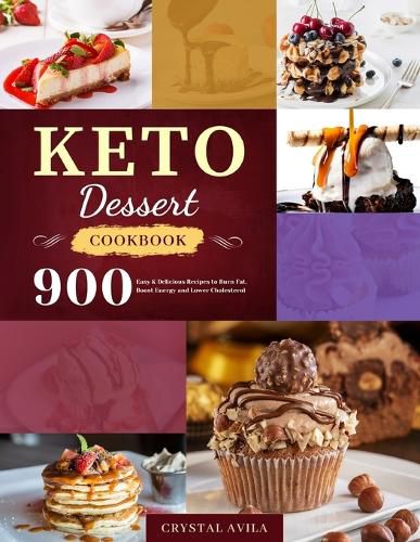 Cover image for Keto Dessert Cookbook: 900 Easy & Delicious Recipes to Burn Fat, Boost Energy and Lower Cholesterol