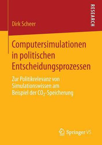 Cover image for Computersimulationen in Politischen Entscheidungsprozessen: Zur Politikrelevanz Von Simulationswissen Am Beispiel Der Co2-Speicherung