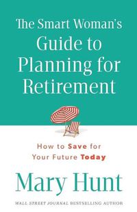 Cover image for The Smart Woman's Guide to Planning for Retirement: How to Save for Your Future Today