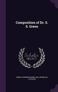 Cover image for Composition of Dr. S. S. Green