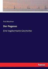 Cover image for Der Pegasus: Eine tragikomische Geschichte