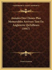 Cover image for Annales Des Choses Plus Memorables Arrivees Tant En Angleterre Qu'ailleurs (1647)