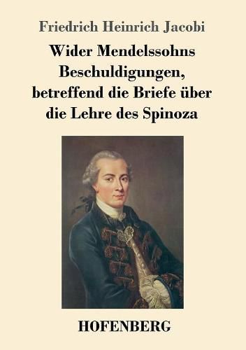 Wider Mendelssohns Beschuldigungen, betreffend die Briefe uber die Lehre des Spinoza