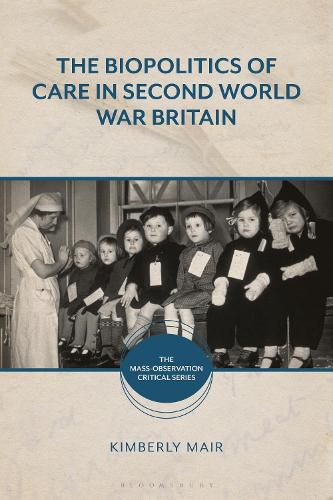 Cover image for The Biopolitics of Care in Second World War Britain