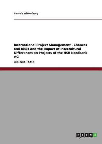 Cover image for International Project Management - Chances and Risks and the Impact of Intercultural Differences on Projects of the HSH Nordbank AG