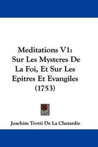 Cover image for Meditations V1: Sur Les Mysteres De La Foi, Et Sur Les Epitres Et Evangiles (1753)