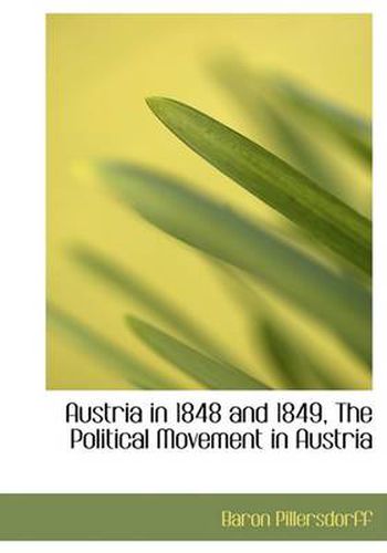 Cover image for Austria in 1848 and 1849, the Political Movement in Austria