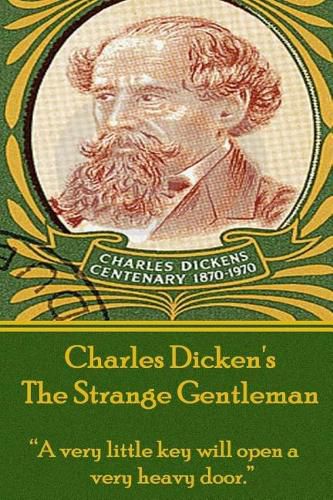 Cover image for Charles Dickens - The Strange Gentlemen: a Very Little Key Will Open a Very Heavy Door.