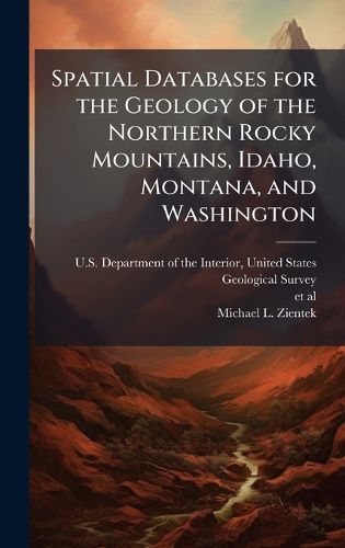 Cover image for Spatial Databases for the Geology of the Northern Rocky Mountains, Idaho, Montana, and Washington
