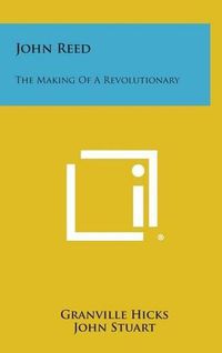 Cover image for John Reed: The Making of a Revolutionary