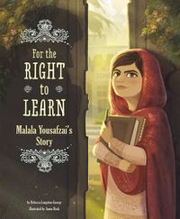 Cover image for For The Right To Learn: Malala Yousafzai's Story