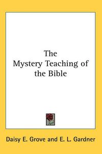 Cover image for The Mystery Teaching of the Bible