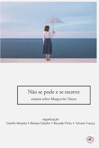 Cover image for Nao se pode e se escreve: ensaios sobre Marguerite Duras