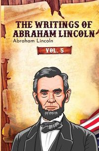 Cover image for The Writings of Abraham Lincoln