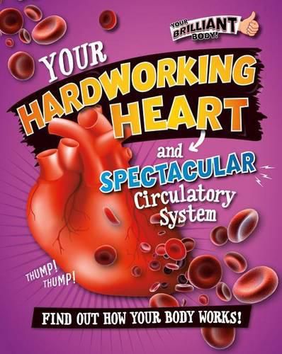 Cover image for Your Hardworking Heart and Spectacular Circulatory System