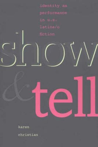 Cover image for Show and Tell: Identity as Performance in U.S. Latina/o Fiction