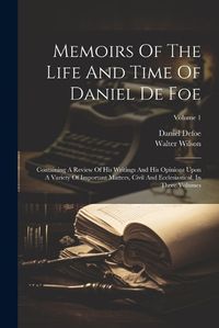 Cover image for Memoirs Of The Life And Time Of Daniel De Foe