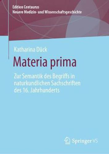 Cover image for Materia Prima: Zur Semantik Des Begriffs in Naturkundlichen Sachschriften Des 16. Jahrhunderts