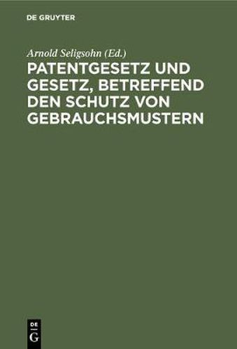 Cover image for Patentgesetz und Gesetz, betreffend den Schutz von Gebrauchsmustern