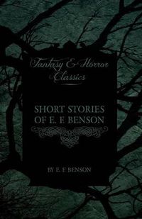 Cover image for Short Stories of E. F. Benson (Fantasy and Horror Classics)