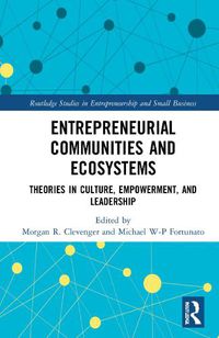 Cover image for Entrepreneurial Communities and Ecosystems: Theories in Culture, Empowerment, and Leadership