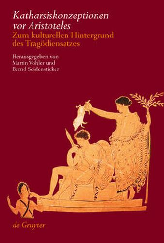 Cover image for Katharsiskonzeptionen vor Aristoteles: Zum kulturellen Hintergrund des Tragoediensatzes