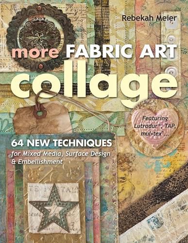 Cover image for More Fabric Art Collage: 64 New Techniques for Mixed Media, Surface Design & Embellishment * Featuring Lutradur (R), Tap, Mul*Tex (TM)...