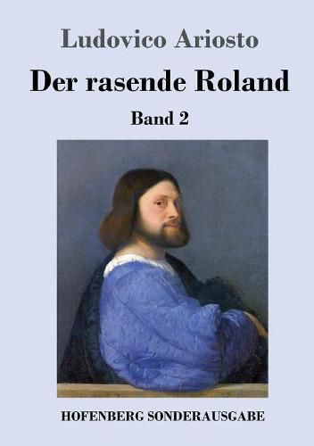 Der rasende Roland: Band 2 / 26. bis 46. Gesang