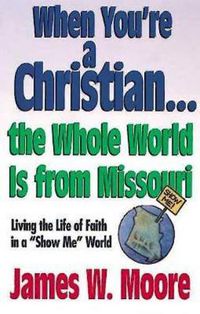 Cover image for When Youre a Christian...the Whole World is from Missouri - with Leade: RS Guideesponsibly with Gods Gifts