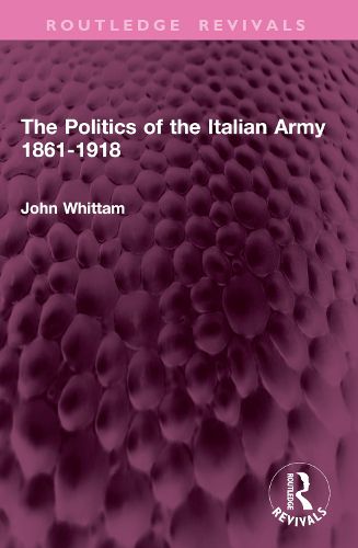 Cover image for The Politics of the Italian Army 1861-1918