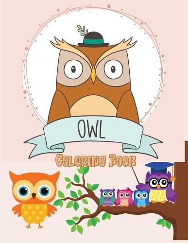 Cover image for Owl Coloring Book: Cute Owl Designs to Color for Girls, Boys, and Kids of All Ages